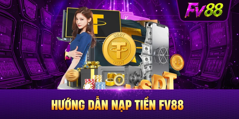 Chi tiết cách nạp tiền FV88 cho người mới